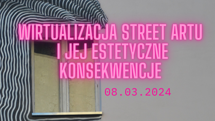 Plakat wydarzenia: "Wirtualizacja street artu i jej estetyczne konsekwencje”